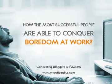 How the Most Successful People Are Able to Conquer Boredom at Work