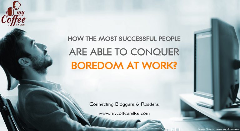 How the Most Successful People Are Able to Conquer Boredom at Work