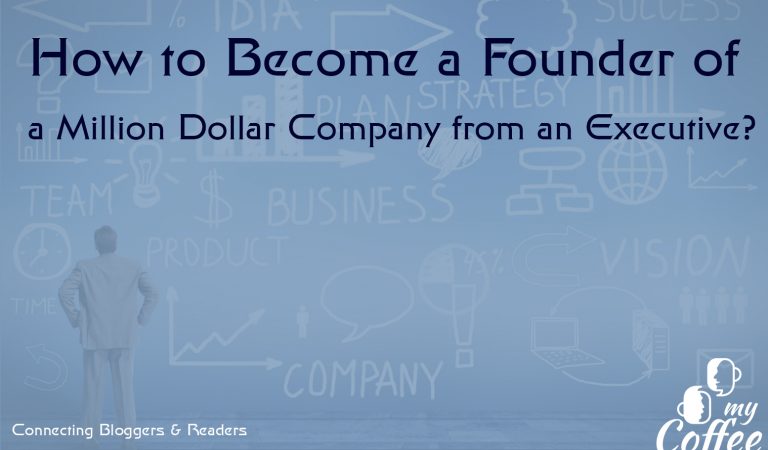 How to Become a Founder of a Million Dollar Company from an Executive?