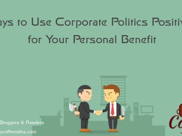 Ways to Use Corporate Politics Positively for Your Personal Benefit