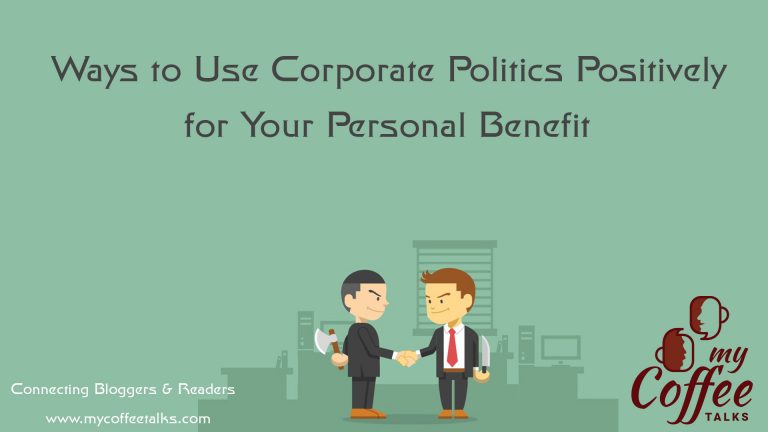 Ways to Use Corporate Politics Positively for Your Personal Benefit