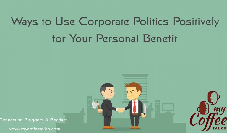 Ways to Use Corporate Politics Positively for Your Personal Benefit Ways to Use Corporate Politics Positively for Your Personal Benefit