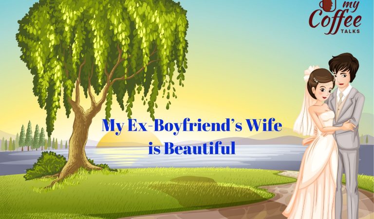My Ex-Boyfriend’s Wife is Beautiful My Ex-Boyfriend’s Wife is Beautiful