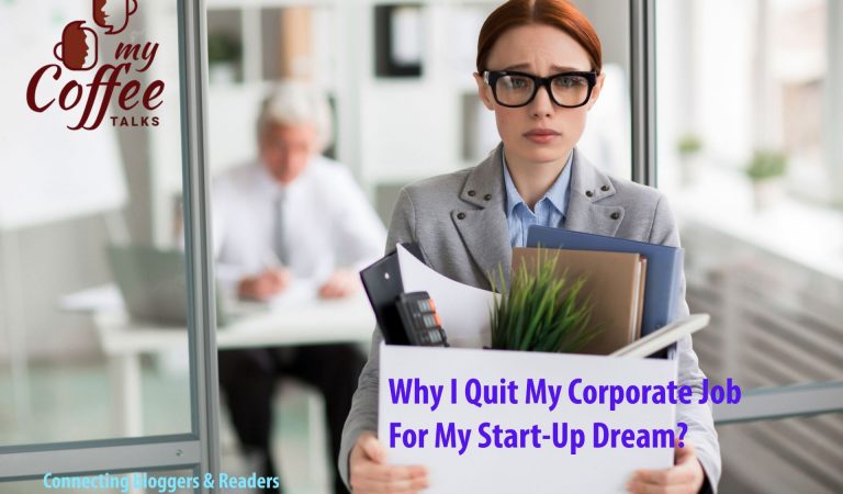 Why I Quit My Corporate Job For My Start-Up Dream?