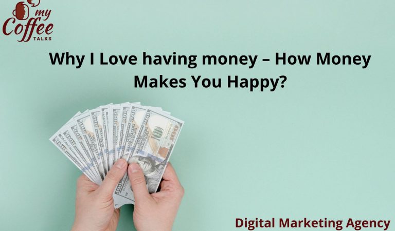 Why I Love having money – How Money Makes You Happy?